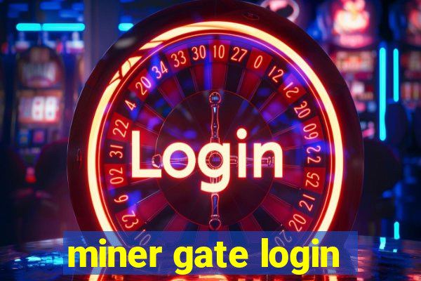 miner gate login